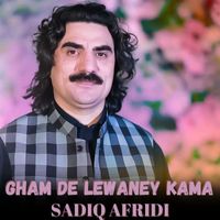 Sadiq Afridi - Gham De Lewaney Kama