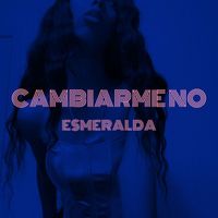 Esmeralda - Cambiarme No