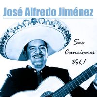José Alfredo Jiménez - José Alfredo Jiménez - Sus Canciones, Vol 1