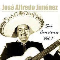 José Alfredo Jiménez - José Alfredo Jiménez - Sus Canciones, Vol 3