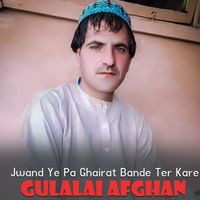 Gulalai Afghan - Jwand Ye Pa Ghairat Bande Ter Kare