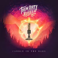 Them Dirty Roses - Candle In The Dark