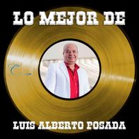 Luis Alberto Posada - Lo Mejor de Luis Alberto Posada