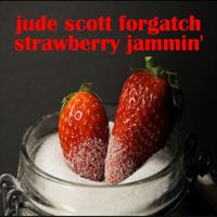 Jude Scott Forgatch - Straw Berry Jammin'