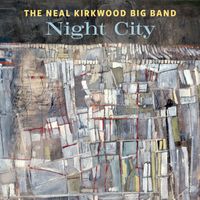 Neal Kirkwood Big Band - Night City
