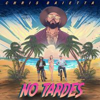 Chris Baietta - No Tardes