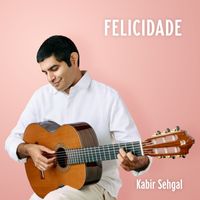 Kabir Sehgal - Felicidade  (Arr. for Guitar by Roland Dyens)