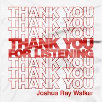 Joshua Ray Walker - Thank You For Listening