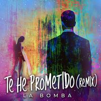 La Bomba - Te He Prometido (Remix)