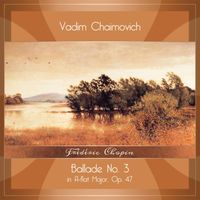 Vadim Chaimovich - Frédéric Chopin: Ballade No. 3 in A-Flat Major, Op. 47