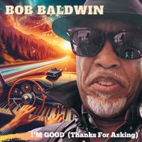 Bob Baldwin - I'm Good (Thanks for Asking) (Single)