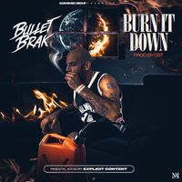 Bullet Brak - Burn It Down (Explicit)