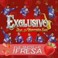 Exclusivo Norteño Sax - Le Quito Lo Fresa
