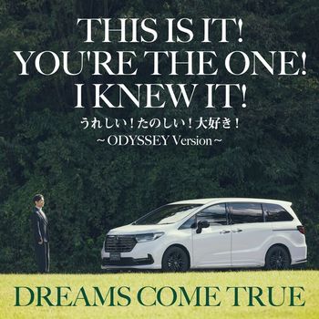 Dreams Come True - This Is It! You're The One! I Knew It! (Ureshii! Tanoshii! Daisuki! - ODYSSEY Version -)