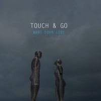 Touch & Go - Want your love