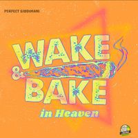 Perfect Giddimani - Wake & Bake in Heaven