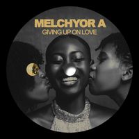 Melchyor A - Giving up on Love