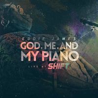 Eddie James - God Me and My Piano (Live at Shift)