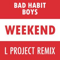 Bad Habit Boys - Weekend (L Project Remix)