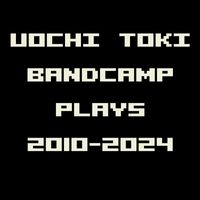 Uochi Toki - Bandcamp Plays 2010-2024 (Explicit)