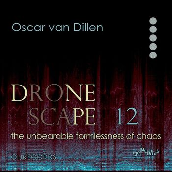 Oscar van Dillen - Dronescape 12: The Unbearable Formlessness of Chaos