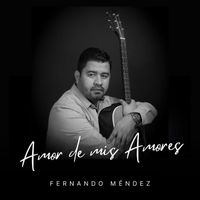 Fernando Méndez - Amor de Mis Amores