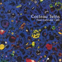 Cocteau Twins - Four-Calendar Café (Remastered 2024)