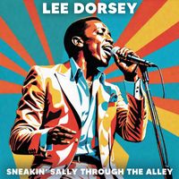 Lee Dorsey - Sneakin’ Sally Through The Alley b/w Four Corners
