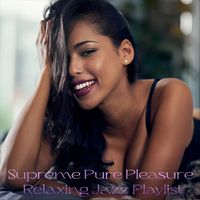 Various Artists - Supreme Pure Pleasure Relaxing Jazz Playlist