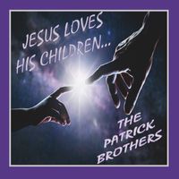 The Patrick Brothers - Jesus Loves His Children
