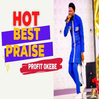 Profit Okebe - HOT BEST PRAISE SESSION