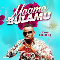 JOHN BLAQ - Maama Bulamu