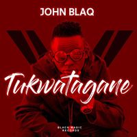JOHN BLAQ - Tukwatagane