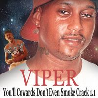 Viper - You'll Cowards Don't Even Smoke Crack 1.1