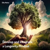 Elke Neher - Develop and Integrate a Longevity Mindset