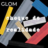 Glom - Choque de Realidade
