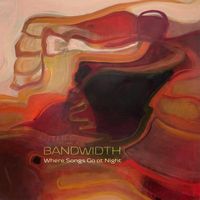 Bandwidth - Where Songs Go at Night