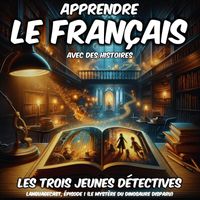 Languagecast - Apprendre le français avec des histoires: Les Trois Jeunes Détectives, épisode 1 (Le mystère du dinosaure disparu)
