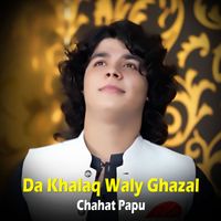 Chahat Papu - Da Khalaq Waly Ghazal