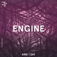 Engine - And I Say
