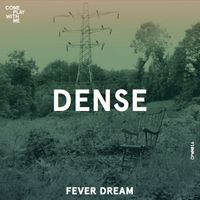 Dense - Fever Dream