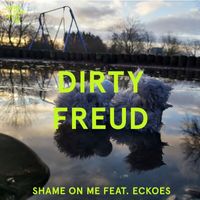 Dirty Freud - Shame On Me