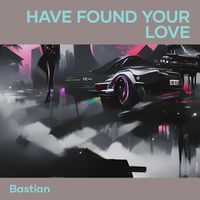 Bastian - Have Found Your Love