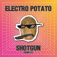 Electro Potato - Shotgun (Remixes [Explicit])