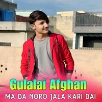 Gulalai Afghan - Ma Da Noro Jala Kari Dai