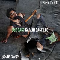 Karlin Castillo - Que Das?