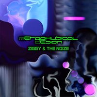 Ziggy & the Noize - Metaphysical Desing
