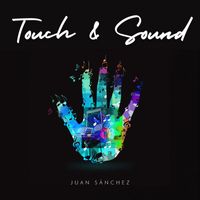 Juan Sánchez - Touch & Sound