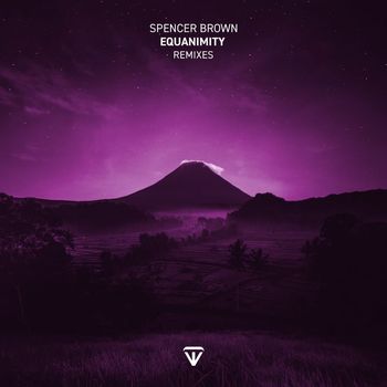 Spencer Brown - Equanimity (Remixes) pt.2