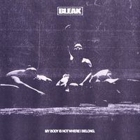 Bleak - My Body Is Not Where I Belong (Explicit)